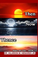 Then Now Thence: Make My Day - 32