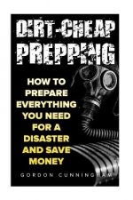 Dirt-Cheap Prepping: How to Prepare Everything You Need for a Disaster And Save Money
