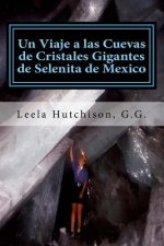 Un Viaje a las Cuevas de Cristales Gigantes de Selenita de Mexico: Los cristales más grandes descubiertos en el planeta tierra