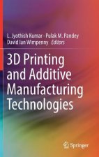 3D Printing and Additive Manufacturing Technologies