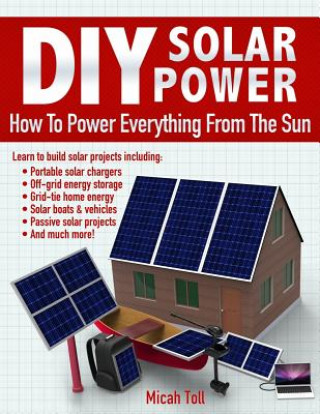 DIY Solar Power: How To Power Everything From The Sun (Micah Toll)(Miękka)