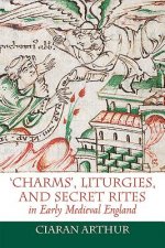 'Charms', Liturgies, and Secret Rites in Early Medieval Engl