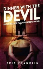 Dinner With The Devil: From the Case Files of Andrew Mason