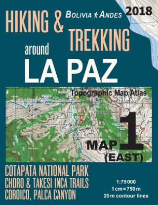 Hiking & Trekking around La Paz Map 1 (East) Cotapata National Park, Choro & Takesi Inca Trails, Coroico, Palca Canyon Bolivia Andes Topographic Map A