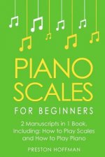Piano Scales: For Beginners - Bundle - The Only 2 Books You Need to Learn Scales for Piano, Piano Scale Theory and Piano Scales for