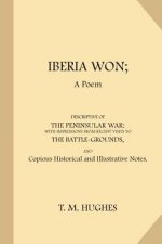 Iberia Won: A Poem Descriptive of the Peninsular War