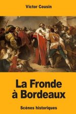 La Fronde ? Bordeaux: Sc?nes historiques