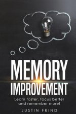 Memory Improvement: Learn Faster, focus better and remember more!