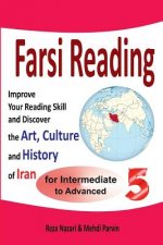 Farsi Reading 5: Improve Your Reading Skill and Discover the Art, Culture and History of Iran: For Intermediate and Advanced Farsi Lear