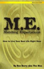 M.E. Matching Expectations: How to Live Your Best Life Right Now