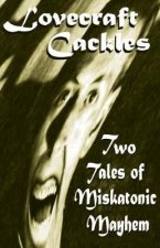 Lovecraft Cackles: Two Tales of Miskatonic Mayhem