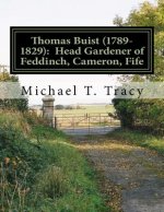Thomas Buist (1789-1829): Head Gardener of Feddinch, Cameron, Fife: By His Third Great Grandson