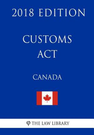 Customs Act (Canada) - 2018 Edition