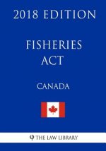Fisheries Act (Canada) - 2018 Edition