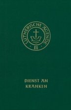 Agende für evangelisch-lutherische Kirchen und Gemeinden. Band III: Die Amtshandlungen. Teil 4: Dienst an Kranken