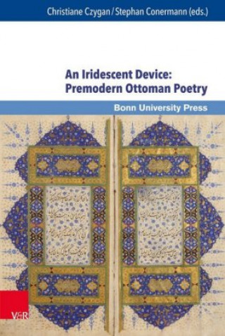 An Iridescent Device: Premodern Ottoman Poetry (Christiane Czygan,Stephan Conermann)()