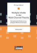 Multiple Inhalte in der Multi-Channel-Theorie. Konzeptionelle Strukturierung gangiger Mehrkanal-Konzepte