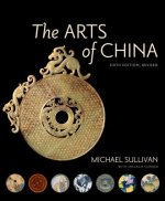 Arts of China, Sixth Edition, Revised and Expanded