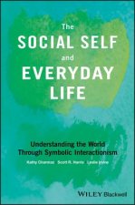 Social Self and Everyday Life - Understanding the World Through Symbolic Interactionism