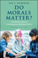 Do Morals Matter? - A Textbook Guide to Contemporary Religious Ethics, 2e