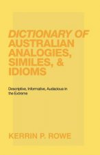 Dictionary of Australian Analogies, Similes, & Idioms