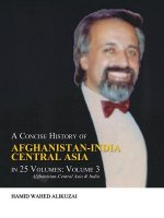 Concise History of Afghanistan-India Central Asia in 25 Volumes
