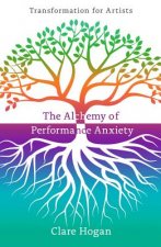 Alchemy of Performance Anxiety: Transformation for Artists
