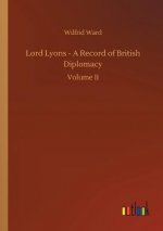 Lord Lyons - A Record of British Diplomacy