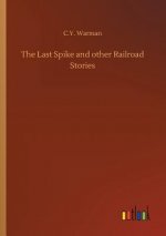 Last Spike and other Railroad Stories