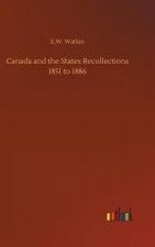 Canada and the States Recollections 1851 to 1886