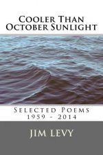 Cooler Than October Sunlight: Selected Poems 1959 - 2014