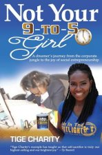 Not Your 9-to-5 Girl: A dreamer's journey from the corporate jungle to the joy of social entrepreneurship