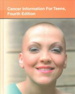 Cancer Information for Teens: Health Tips about Cancer Prevention, Risks, Diagnosis, and Treatment Including Facts about Cancers of Most Concern to Te