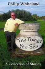 The Things You See...: A Collection of Stories