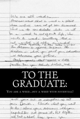 To the Graduate: You are a weed... but a weed with potential.