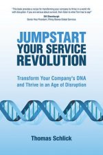 Jumpstart Your Service Revolution: Transform Your Company's DNA and Thrive in an Age of Disruption