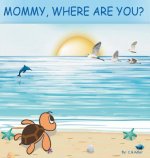 Mommy, Where Are You?: The story of a turtle hatchling who is separated from her family. 8