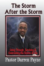 The Storm After The Storm: Living through, Surviving and Overcoming the storms of Life!