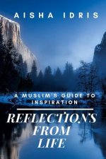 Reflections From Life: A Muslim's Guide to Inspiration
