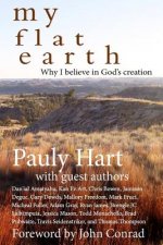 My Flat Earth: Why I Believe God's Creation