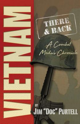 Vietnam: There and Back: A Combat Medic's Chronicle