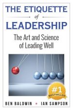 The Etiquette of Leadership: The Art and Science of Leading Well