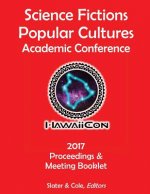 Proceedings of the 2017 Science Fictions & Popular Cultures Academic Conference