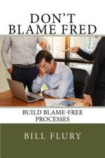 Don't Blame Fred: Build Blame-Free Processes
