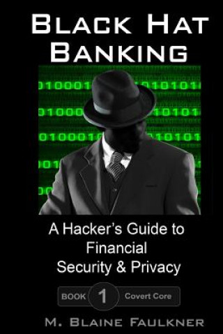 Black Hat Banking: A Hacker's Guide to Financial Security & Privacy