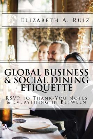 Global Business & Social Dining Etiquette: RSVP to Thank You Notes & Everything in Between