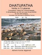 Dhatupatha Verbs in 5 Lakaras: Conjugation Tables for 9 Parasmaipada 9 Atmanepada Lat Lrt Lot Lang Vling Rupas for All 1943 Dhatus. Includes Lat Karm