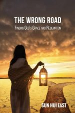 The Wrong Road: Finding God's Grace and Redemption