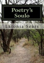 Poetry's Soulo: Creative Works Geared To Lift The Soul
