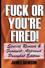 Fuck or You're Fired!: Special Revised & Feminist-Approved Pussyhat Edition